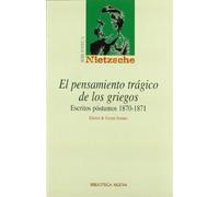 El pensamiento trágico de los griegos: Escritos póstumos 1870-1871 (Biblioteca Nietzsche)