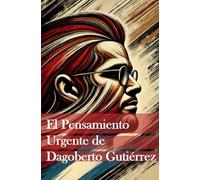 El Pensamiento Urgente de Dagoberto Gutiérrez