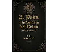 El Peón y la Sombra del Reino Versión Espejo: Libro 1 de la saga multiversal El Reino del Ajedrez - Versión Espejo