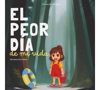 El peor día de mi vida: Un cuento que ayuda a los niños a entender sus emociones y a superar la frustración, mientras desarrollan perseverancia, resiliencia y creatividad. (La magia de las emociones)