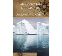 El peor viaje del mundo: La expedición de Scott al Polo Sur (Biblioteca Grandes Viajeros)