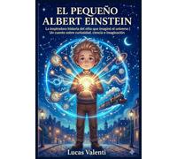 El Pequeño Albert Einstein: La inspiradora historia del niño que imaginó el universo | Un cuento sobre curiosidad, ciencia e imaginación (Pequeños Genios que Cambiaron el Mundo)
