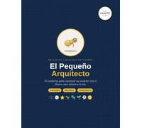 El Pequeño Arquitecto: Nivel Cadete, 6 a 7 años. Cuaderno de educación financiera para niños. Aprende a dar, ahorrar y gastar con un sistema.