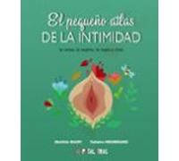 El Pequeño Atlas De La Intimidad. La Vulva La Vagina La Regla Y Más