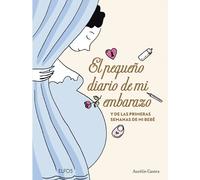 El pequeño diario de mi embarazo y de las primeras semanas de mi bebé | Aurélie Castex