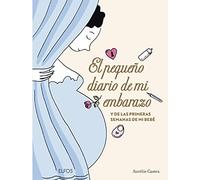 El pequeño diario de mi embarazo: y de las primeras semanas de mi bebé (ELFOS)