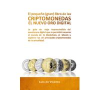 El pequeño (gran) libro de las criptomonedas, el nuevo oro digital: La guía de viaje imprescindible del aventurero digital que te permitirá recorrer ... principales criptomonedas de la actualidad.