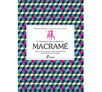 El pequeño gran libro del macramé. Todas las técnicas fundamentales para principiantes e iniciados | Marie-noelie Bayard