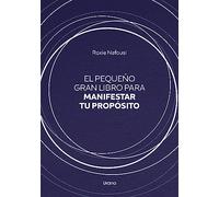 El Pequeño Gran Libro Para Manifestar Tu Proposito