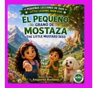 El pequeño grano de mostaza.: The little mustard seed (Pequeñas lecciones de Dios)