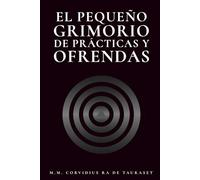 El Pequeño Grimorio de Prácticas y Ofrendas (Grimorios Pequeños y Agradecimientos Públicos)