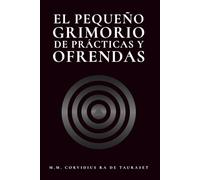 El Pequeño Grimorio de Prácticas y Ofrendas (Grimorios Pequeños y Agradecimientos Públicos)