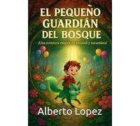 El pequeño guardián del bosque: Una aventura mágica de amistad y naturaleza