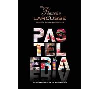 El Pequeño Larousse de la pastelería: La referencia de la pastelería (LAROUSSE - Libros Ilustrados/ Prácticos - Gastronomía)