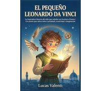 El Pequeño Leonardo Da Vinci: La inspiradora historia del niño que soñaba con inventar el futuro | Un cuento para niños sobre curiosidad, creatividad ... (Pequeños Genios que Cambiaron el Mundo)