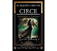 El pequeño libro de Circe: Invocaciones y Oraciones (Pequeñas Guías Mágicas)