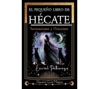 El pequeño libro de Hécate: Invocaciones y Oraciones (Pequeñas Guías Mágicas)