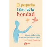 El pequeño libro de la bondad. Conecta con los demás, sé más feliz y transforma tu vida