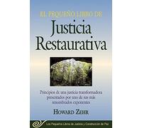El Pequeno Libro De La Justicia Restaurativa: Principios De Una Justicia Trasnformadora Presentados Por Uno De Sus Mas Renombr by Howard Zehr (2005-03-01)