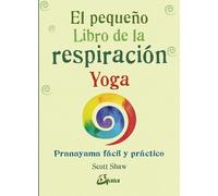 El pequeño libro de la respiración yoga. | Scott Shaw