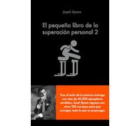 El pequeño libro de la superación personal 2: Échale MÁS gasolina a tu cerebro y consigue todo lo que te propongas