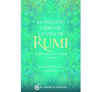 El pequeño libro de la vida de Rumi: Ej jardín del alma., el corazón y el espíritu: El Jardín del Alma, el Corazon y el Espiritu (SIN COLECCION)