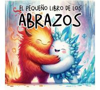 El Pequeño Libro de los Abrazos: Cuento Infantil Educativo con Letra Mayúscula para Niños 3-5 Años: Libro ilustrado para Aprendizaje de Lectura, ... Hábitos (Cuentos infantiles ilustrados)