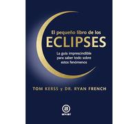 El pequeño libro de los eclipses: La guía imprescindible para saber todo sobre estos fenómenos: 44 (Astronomía)