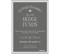 El pequeño libro de los hedge funds: Todo lo que necesitas saber sonbre los hedge funds y que los gestores no te contarán