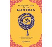 El Pequeño Libro De Los Mantras. Una Introducción A Los Sonidos Sagrad