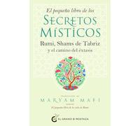 El pequeño libro de los secretos místicos: Rumi, Shams de Tabriz y el camino del éxtasis.