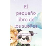 El pequeño libro de los sueños: 20 Cuentos de meditación relajantes para niños antes de ir a dormir.