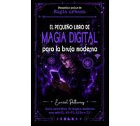 El pequeño libro de magia digital para la bruja moderna: Guía práctica de magia moderna con móvil, Wi-Fi, APPs e IA: Hechizos para amor, dinero, ... que quieras (Pequeñas Guías de Magia Urbana)