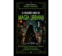 El pequeño libro de Magia Urbana: Guía práctica de magia en la ciudad: hechizos para amar, prosperar y protegerse (Pequeñas Guías de Magia Urbana)