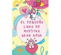 El pequeño libro de nuestro gran amor: Un espacio en el que inmortalizar vuestro historia de amor.