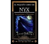 El pequeño libro de NYX: Invocaciones y Oraciones: 1 (Pequeñas Guías Mágicas)