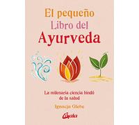 El pequeño libro del ayurveda: La milenaria ciencia hindú de la salud