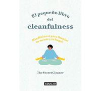 El pequeño libro del Cleanfulness: ¡Mindfulness para limpiar tu mente y tu hogar! (Inspiración y creatividad)