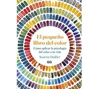 El pequeño libro del color: Cómo aplicar la psicología del color a tu vida