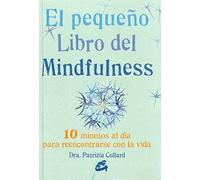 El pequeño libro del Mindfulness: 10 Minutos al día para reencontrrse con la vida
