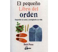 El pequeño libro del orden. Organiza tu casa y arreglarás tu vida
