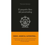 El pequeño libro del psicotrading. Un libro que aborda cómo debemos controlar nuestras emociones para operar en bolsa y tener éxito | Francisca Serran