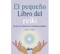 El pequeño libro del reiki: El arte y la ciencia de la sanación energética