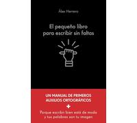 El pequeño libro para escribir sin faltas: Un manual de primeros auxilios ortográficos