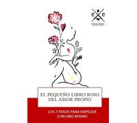 EL PEQUEÑO LIBRO ROJO DEL AMOR PROPIO: LOS 7 PASOS PARA EMPEZAR CON UNO MISMO