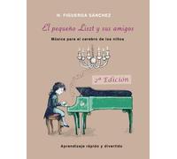 El pequeño Liszt y sus amigos. (Segunda edición): Música para el cerebro de los niños (Estimula tu cerebro y disfruta tocando el Piano)