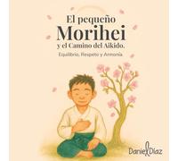 El pequeño Morihei y el Camino del Aikido: Equilibrio, Respeto y Armonía