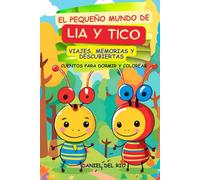 El pequeño mundo de Lia y Tico: Aventuras de dos hormiguitas valientes