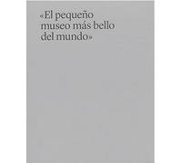 EL PEQUEÑO MUSEO MÁS BELLO DEL MUNDO (SIN COLECCION)