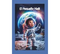 El Pequeño Neil: El primer gran paso de un pequeño soñador (Crónicas de Pequeños Héroes)
